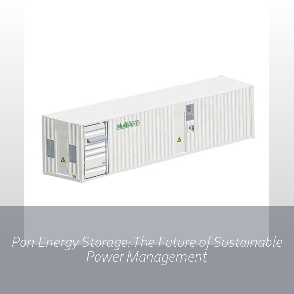Pon Energy Storage: The Future of Sustainable Power Management